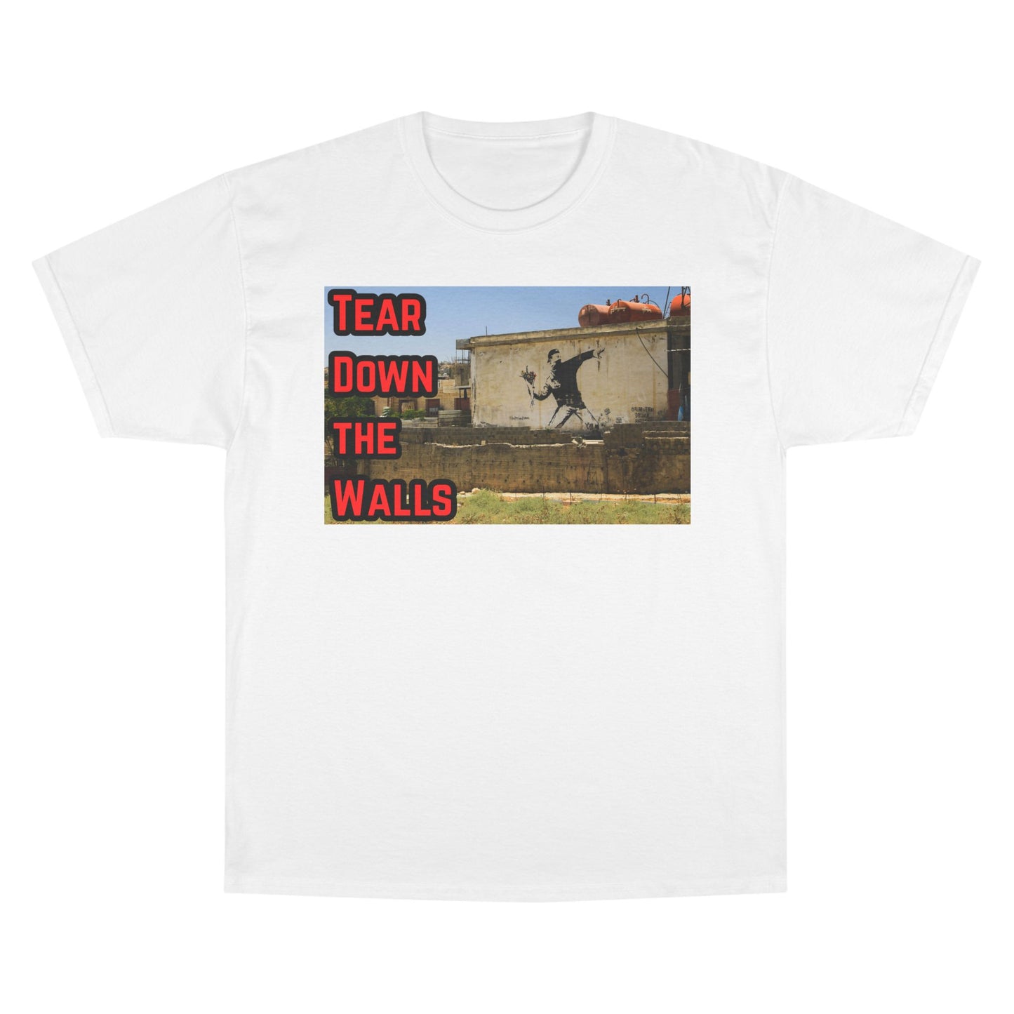 Champion T-Shirt - Tear Down the Walls Graphic Tee, Casual Wear, Street Style, Gift for Activists, Summer Fashion